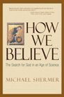 How We Believe : The Search for God in an Age of Science